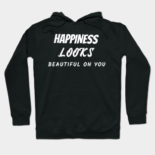 Happiness looks beautiful on you Hoodie